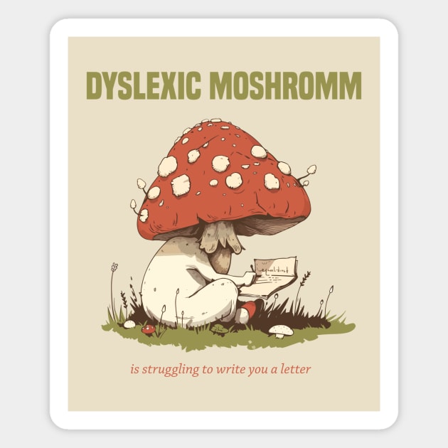 dyslexic mushroom is struggling dyslexia Magnet by StepInSky